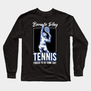 Born To Play Tennis Tennis Player Funny Quote Long Sleeve T-Shirt